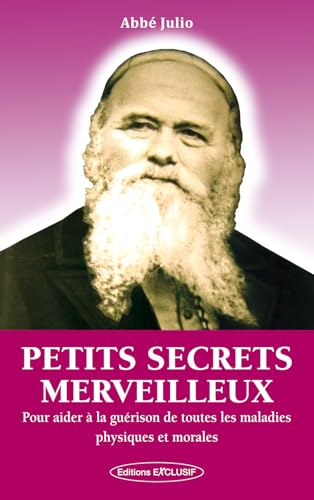 Petits secrets merveilleux : pour aider à la guérison de toutes les maladies physiques et morales