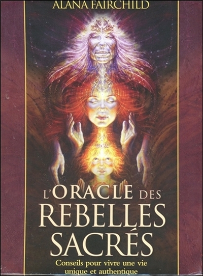 L'oracle des rebelles sacrés : conseils pour vivre une vie unique et authentique