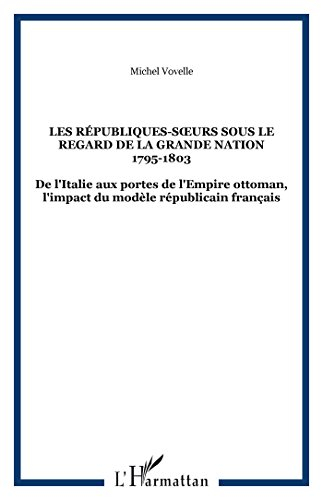 Les Républiques-soeurs sous le regard de la Grande Nation, 1795-1803 : de l'Italie aux portes de l'E