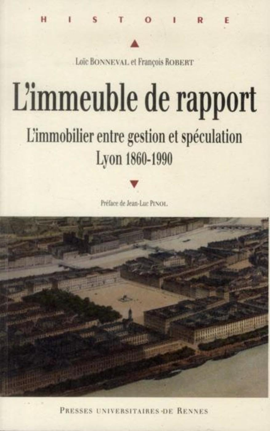 L'immeuble de rapport : l'immobilier entre gestion et spéculation, Lyon 1860-1990