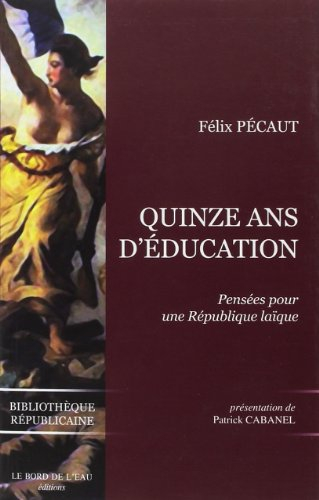 Quinze ans d'éducation : notes écrites au jour le jour : pensées pour une République laïque, textes 