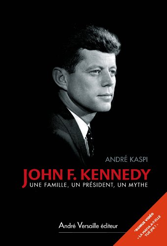 John F. Kennedy : une famille, un président, un mythe