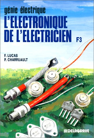 L'Electronique de l'électricien : à l'usage des élèves des classes de 1e F3 et TF3, des étudiants de