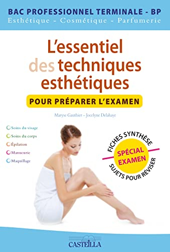 L'essentiel des techniques esthétiques pour préparer l'examen : bac professionnel Terminale-BP esthé