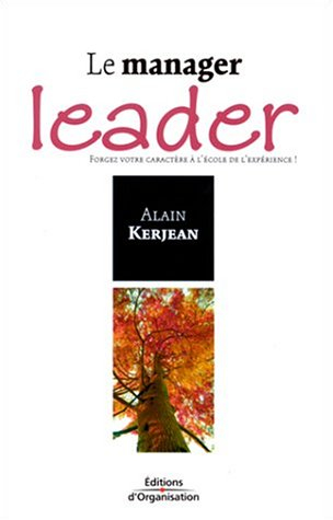 Le manager leader : forgez votre caractère à l'école de l'expérience