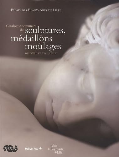 Catalogue sommaire des sculptures, médaillons et moulages des XVIIIe et XIXe siècles : Palais des be