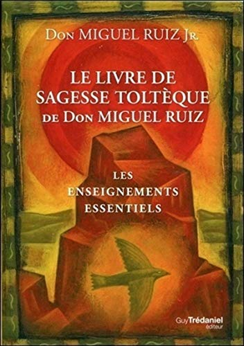 Le livre de sagesse toltèque de don Miguel Ruiz : les enseignements essentiels
