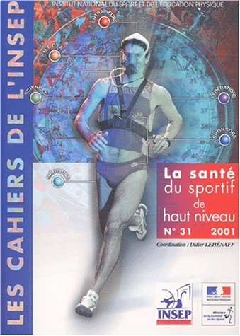 Cahiers de l'Insep (Les), n° 31. La santé du sportif de haut niveau : actes du colloque national ten