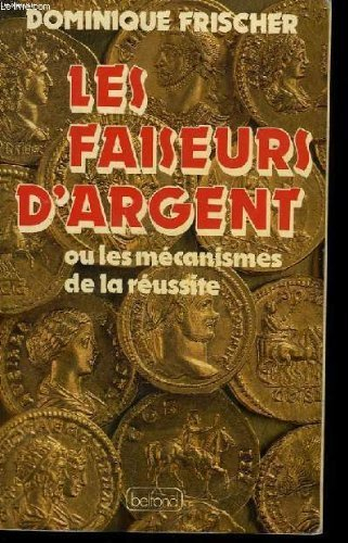 Les Faiseurs d'argent ou Les Mécanismes de la réussite
