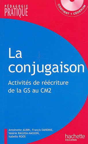 La conjugaison : 110 activités de réécriture de la GS au CM2