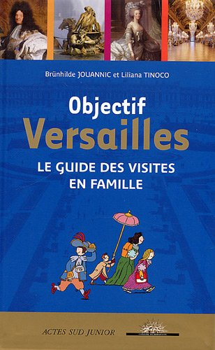 Objectif Versailles : le guide des visites en famille