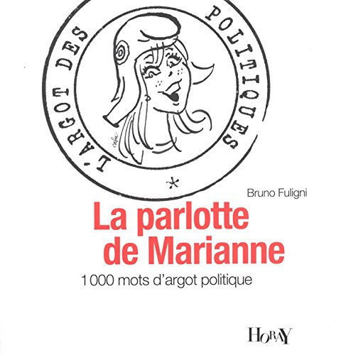 La parlotte de Marianne : 1.000 mots d'argot politique
