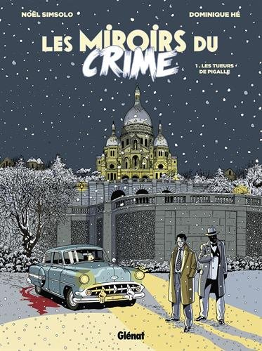Les miroirs du crime. Vol. 1. Les tueurs de Pigalle