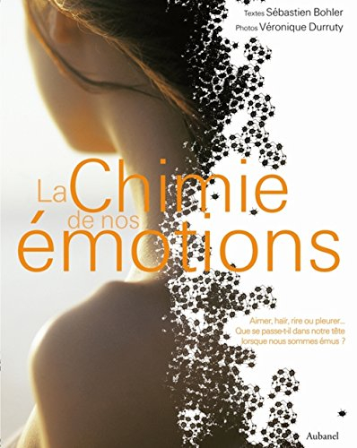 La chimie de nos émotions : aimer, haïr, rire ou pleurer... que se passe-t-il dans notre tête lorsqu
