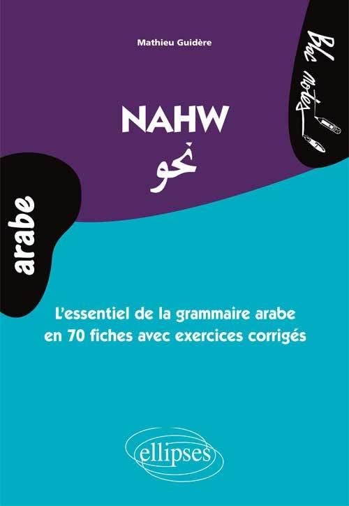 Nawh : l'essentiel de la grammaire arabe en 70 fiches avec exercices corrigés : niveau 2