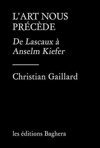L'art nous précède : De Lascaux à Anselm Kiefer