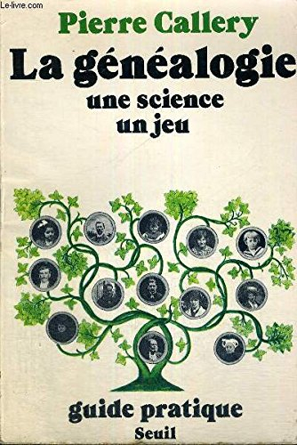 La Généalogie, une science, un jeu : guide pratique