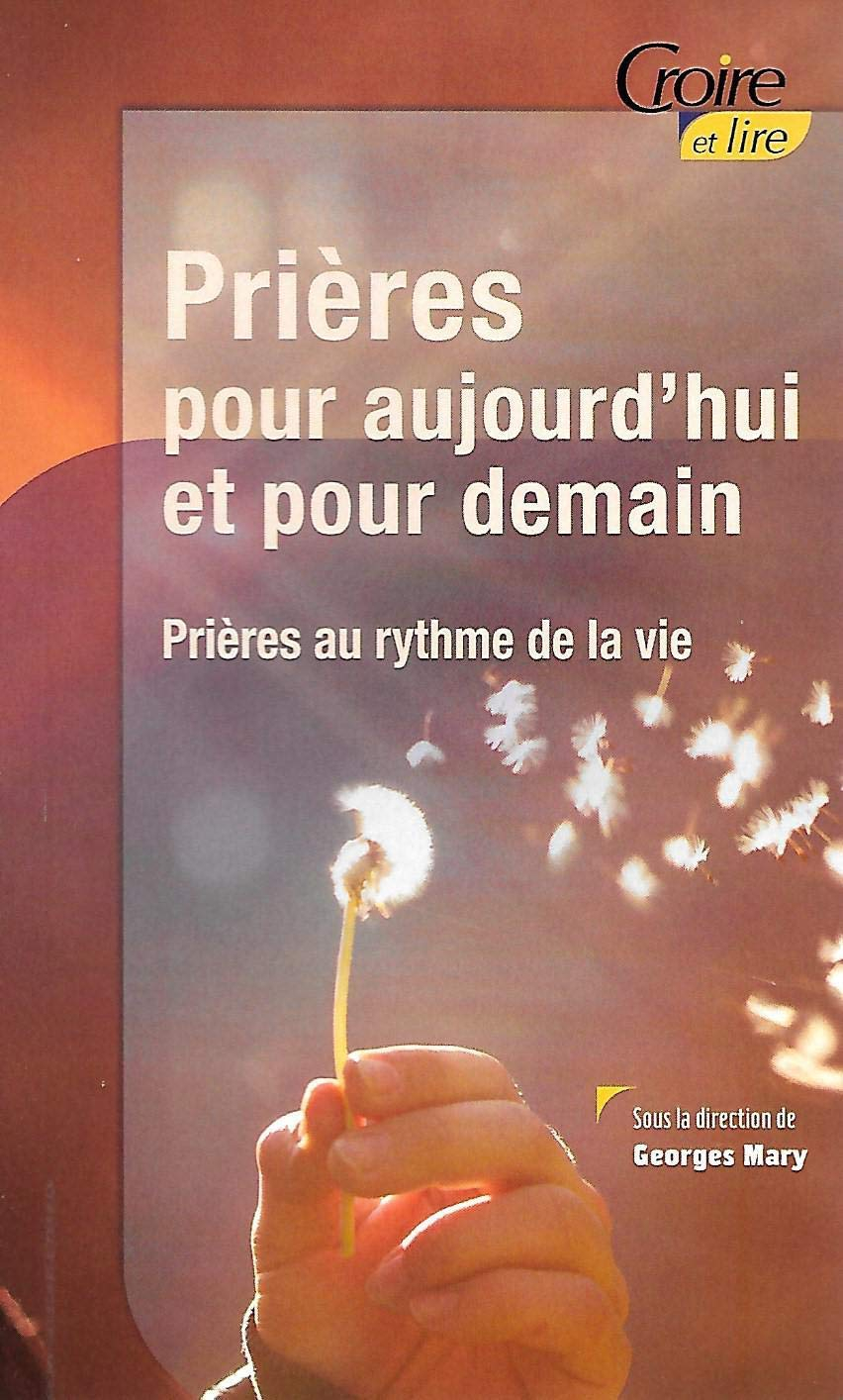 Prières pour aujourd'hui et pour demain : prières au rythme de la vie