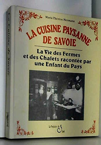 La cuisine paysanne de Savoie : la vie des fermes et des chalets racontée par une enfant du pays
