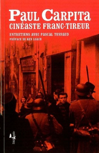 Paul Carpita, cinéaste franc-tireur : entretiens avec Pascal Tessaud