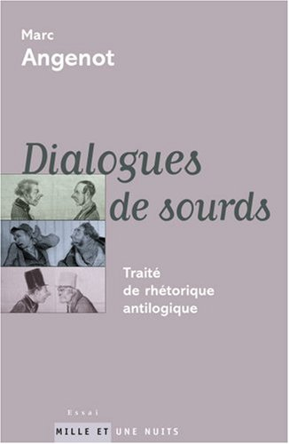 Dialogues de sourds : traité de rhétorique antilogique