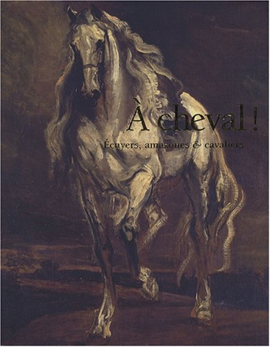 A cheval ! : écuyers, amazones & cavaliers du XIVe au XXIe siècle