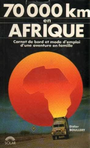 70 000 km en Afrique : carnet de bord et mode d'emploi d'une aventure en famille