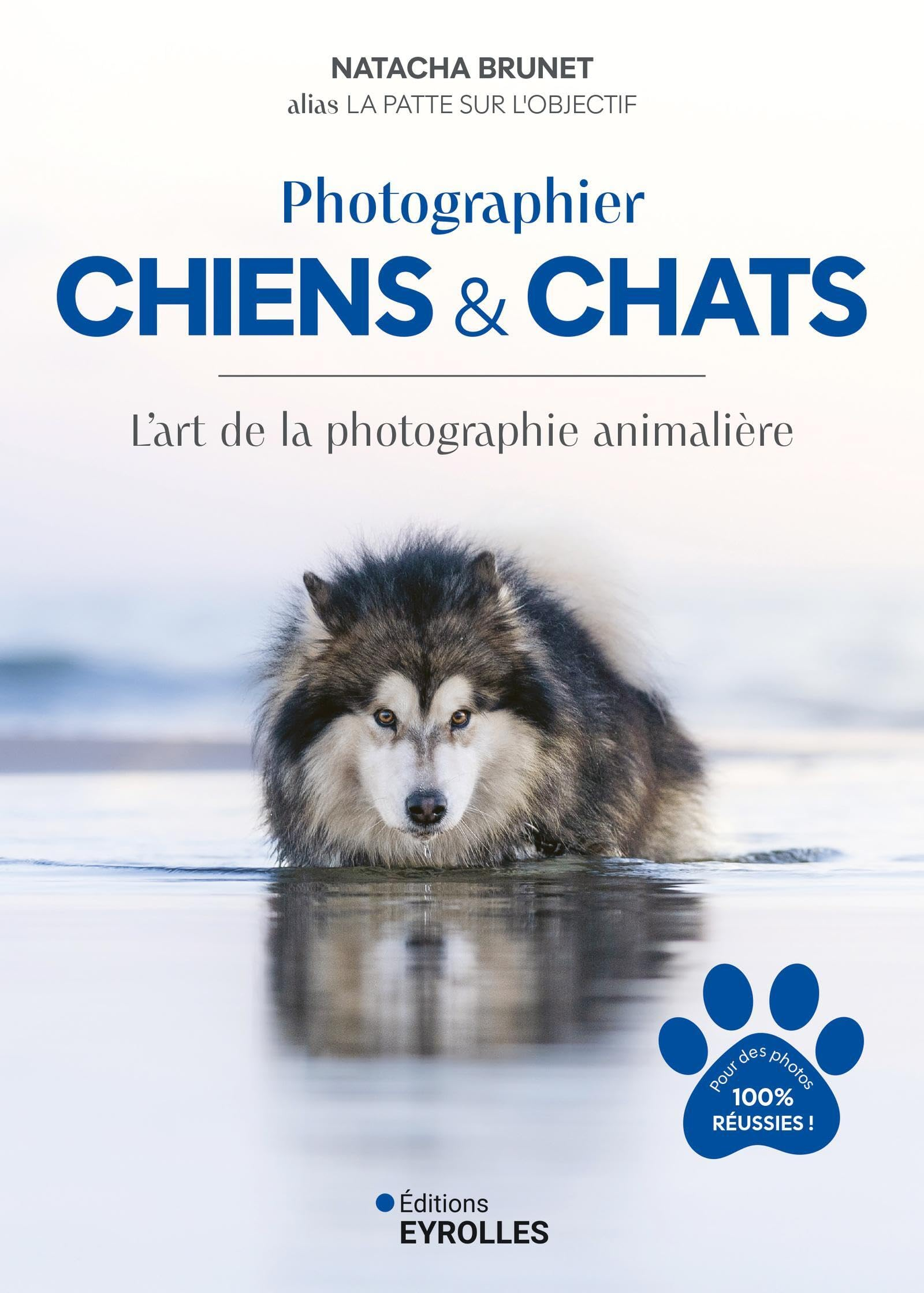 Photographier chiens & chats : l'art de la photographie animalière : pour des photos 100 % réussies 