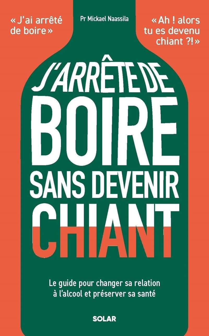 J'arrête de boire sans devenir chiant : le guide pour changer sa relation à l'alcool et préserver sa