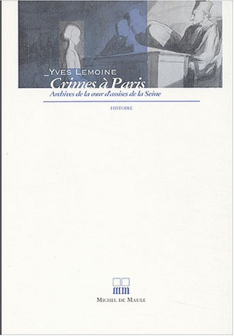 Crimes à Paris : archives de la cour d'assises de la Seine (1817-1885)