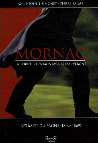Mornac : la terreur des montagnes d'Auvergne : procès criminels (1826-1852). Mornac, retraité du bag