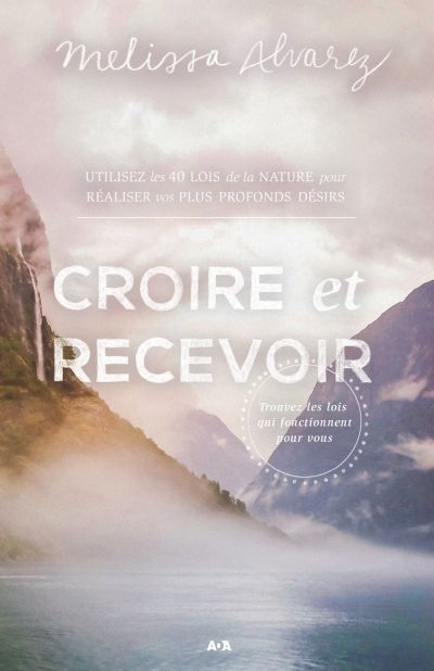 Croire et recevoir : trouver les lois qui fonctionnent pour vous