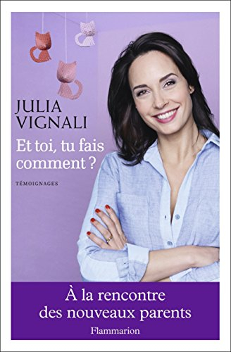 Et toi, tu fais comment ? : à la rencontre des nouveaux parents : témoignages