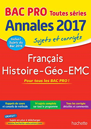 Français, histoire géo, EMC bac pro toutes séries : annales 2017 : sujets et corrigés