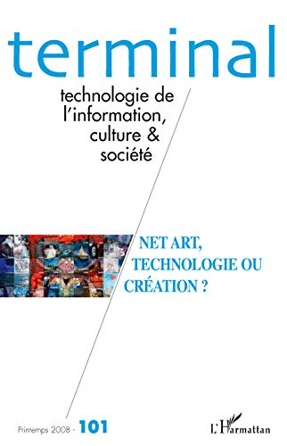 Terminal, n° 101. Net art, technologie ou création ?