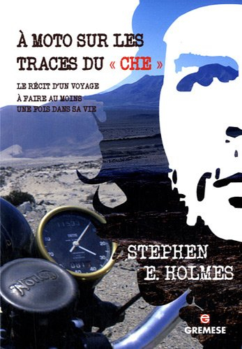 A moto sur les traces du Che : le récit d'un voyage à faire au moins une fois dans sa vie