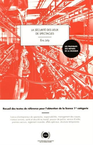 La sécurité des lieux de spectacles : recueil des textes de référence pour l'obtention de la licence
