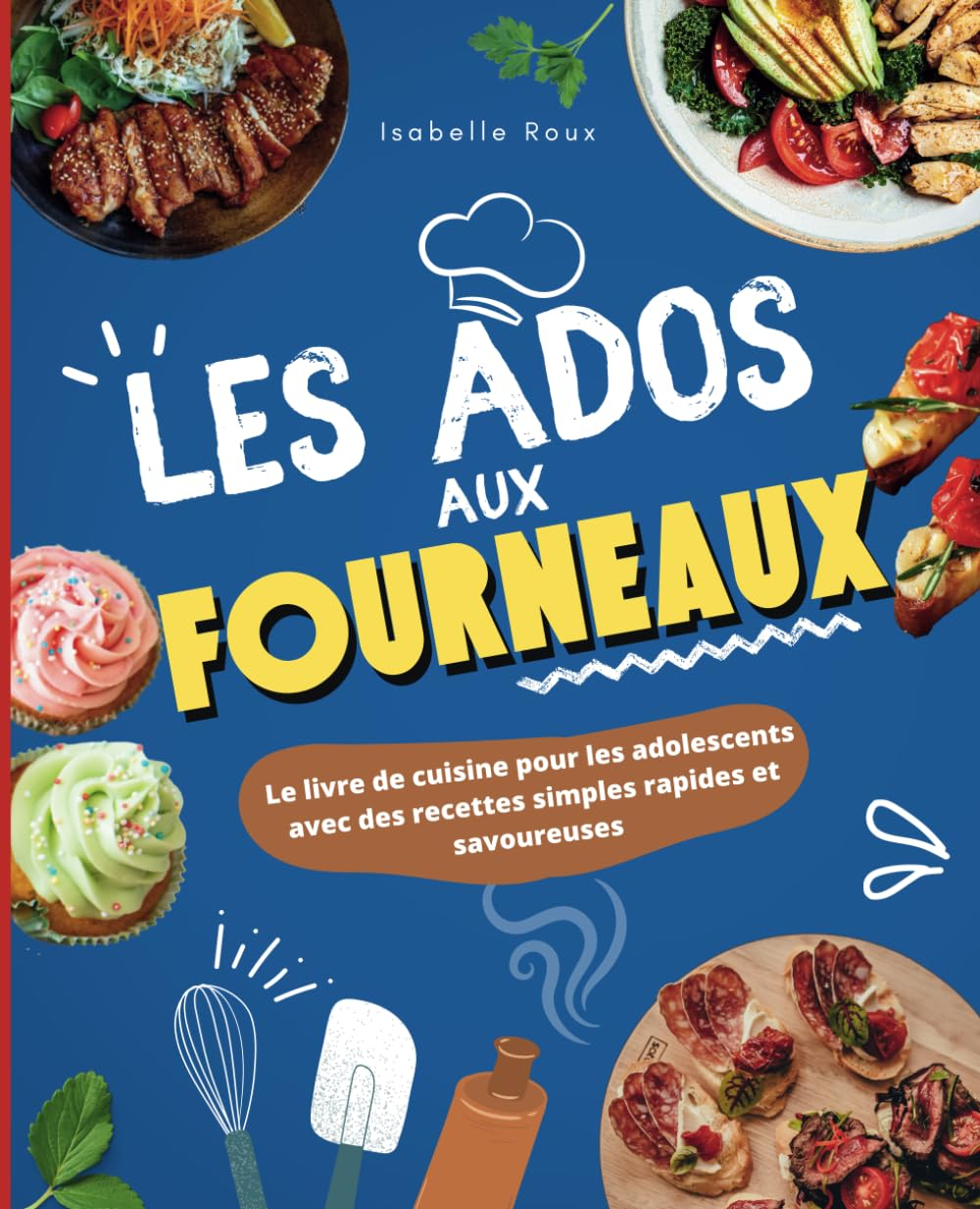 Les ados aux fourneaux !: Le grand livre de cuisine pour les adolescents avec des recettes simples, 