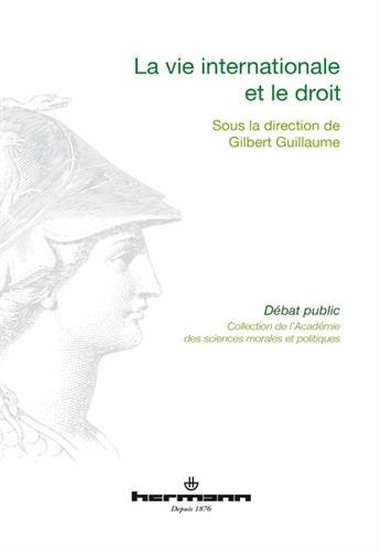 La vie internationale et le droit : communications prononcées devant l'Académie des sciences morales