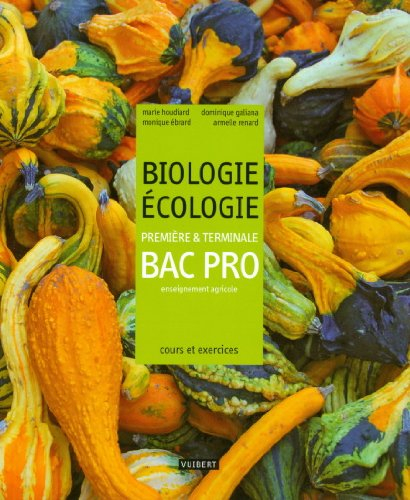 Biologie-écologie, première & terminale bac pro, enseignement agricole : cours et exercices résolus