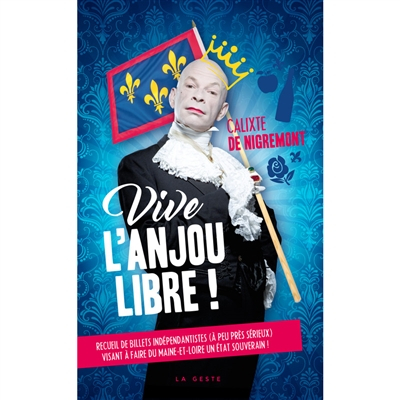 Vive l'Anjou libre ou Recueil de billets indépendantistes (à peu près sérieux) visant à faire du Mai