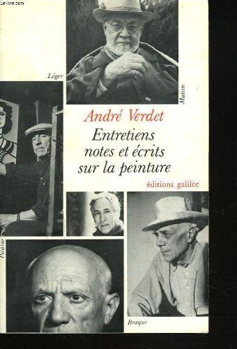 Entretiens, notes et écrits sur la peinture : Braque, Léger, Matisse, Picasso