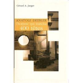 anatole deibler, 1863-1939 : l'homme qui trancha 400 têtes
