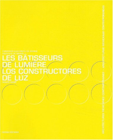 Les bâtisseurs de lumière : architectures mexicaines contemporaines. Los constructores de luz : arqu