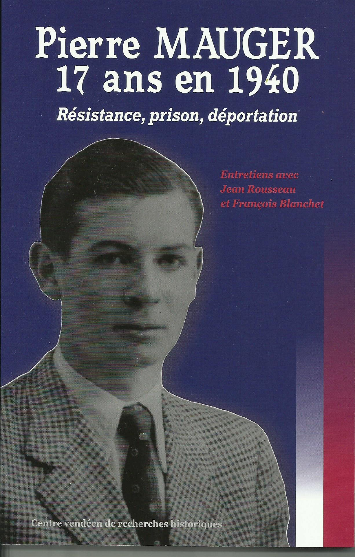 Pierre Mauger, 17 ans en 1940 : Résistance, prison, déportation : entretiens avec Jean Rousseau et F