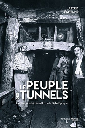 Le peuple des tunnels : l'univers caché du métro de la Belle Epoque