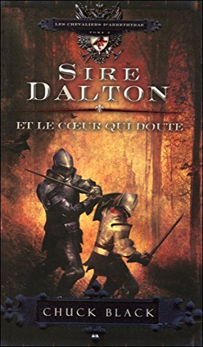 Les chevaliers d'Arrethtrae. Vol. 3. Sire Dalton et le coeur qui doute