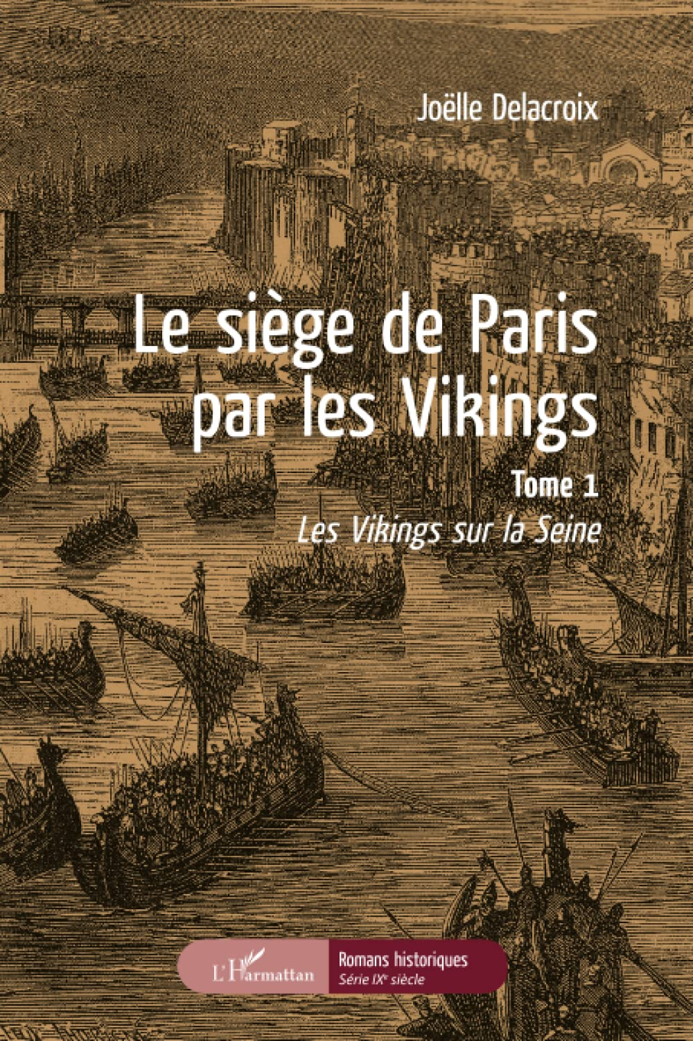 Le siège de Paris par les Vikings. Vol. 1. Les Vikings sur la Seine