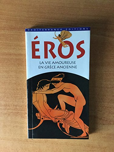 EROS LA VIE AMOUREUSE EN GRECE ANCIENNE