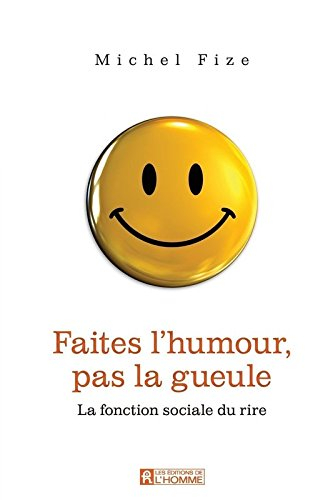 Faites l'humour pas la gueule : fonction sociale du rire